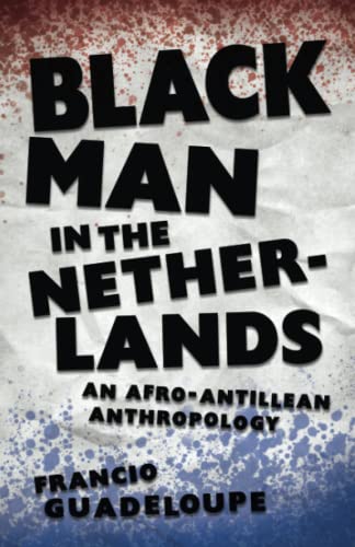Francio Guadeloupe Black Man In The Netherlands, An Afro-Antillean Anthropology
