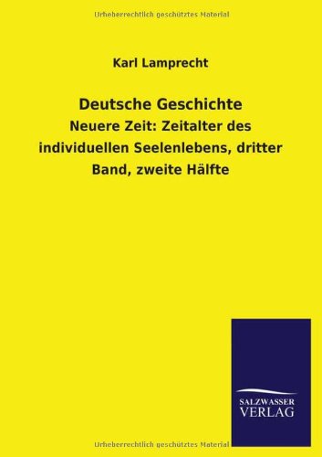 Deutsche Geschichte: Neuere Zeit: Zeitalter des individuellen Seelenlebens, dritter Band, zweite Hälfte