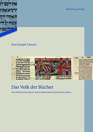 Das Volk der Bücher: Eine Bücherreise durch sechs Jahrhunderte jüdischen Lebens (Studien Zur Judischen Geschichte Und Kultur In Bayern, Band 8) ... Geschichte und Kultur in Bayern, Band 8)