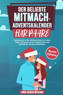 DER BELIEBTE MITMACH-ADVENTSKALENDER FÜR PAARE - Bunte Edition: Zweisamkeit in der Weihnachtszeit in vollen Zügen geniessen durch inspirierende und gemütliche Pärchen-Aktivitäten