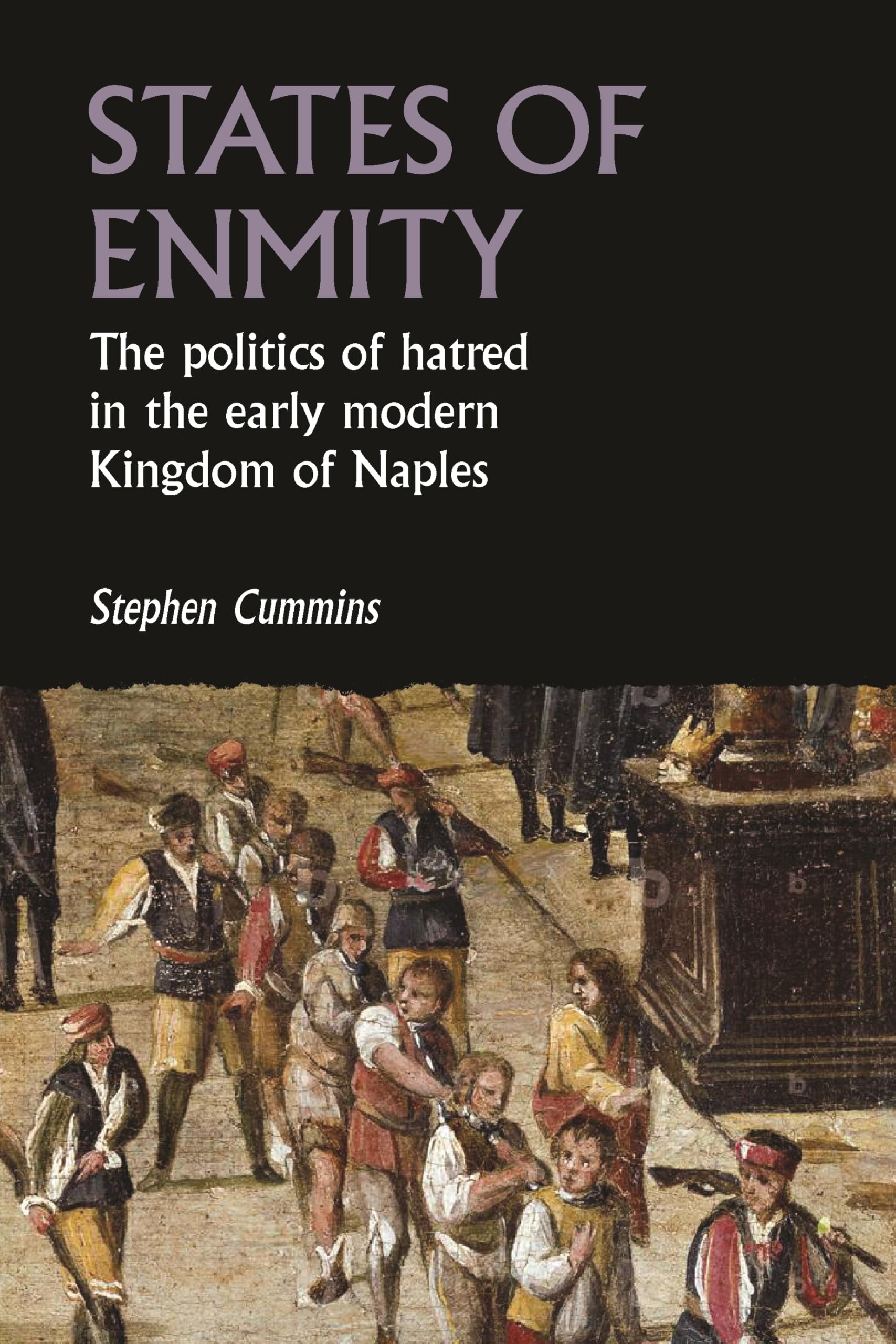 States of enmity: The politics of hatred in the early modern Kingdom of Naples (Studies in Early Modern European History)