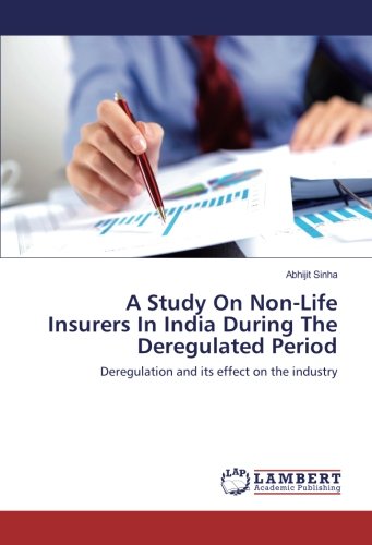 A Study On Non-Life Insurers In India During The Deregulated Period: Deregulation and its effect on the industry