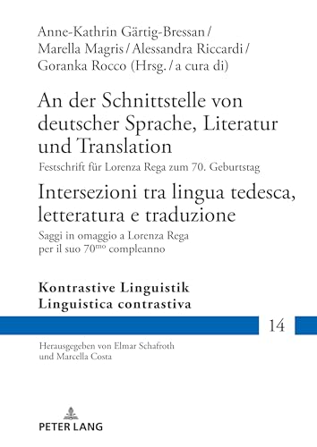 An der Schnittstelle von deutscher Sprache, Literatur und Translation / Intersezioni tra lingua tedesca, letteratura e traduzione: Festschrift für ... / Linguistica contrastiva, Band 14)