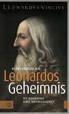 Leonardos Geheimnis: Die Biographie eines Universalgenies