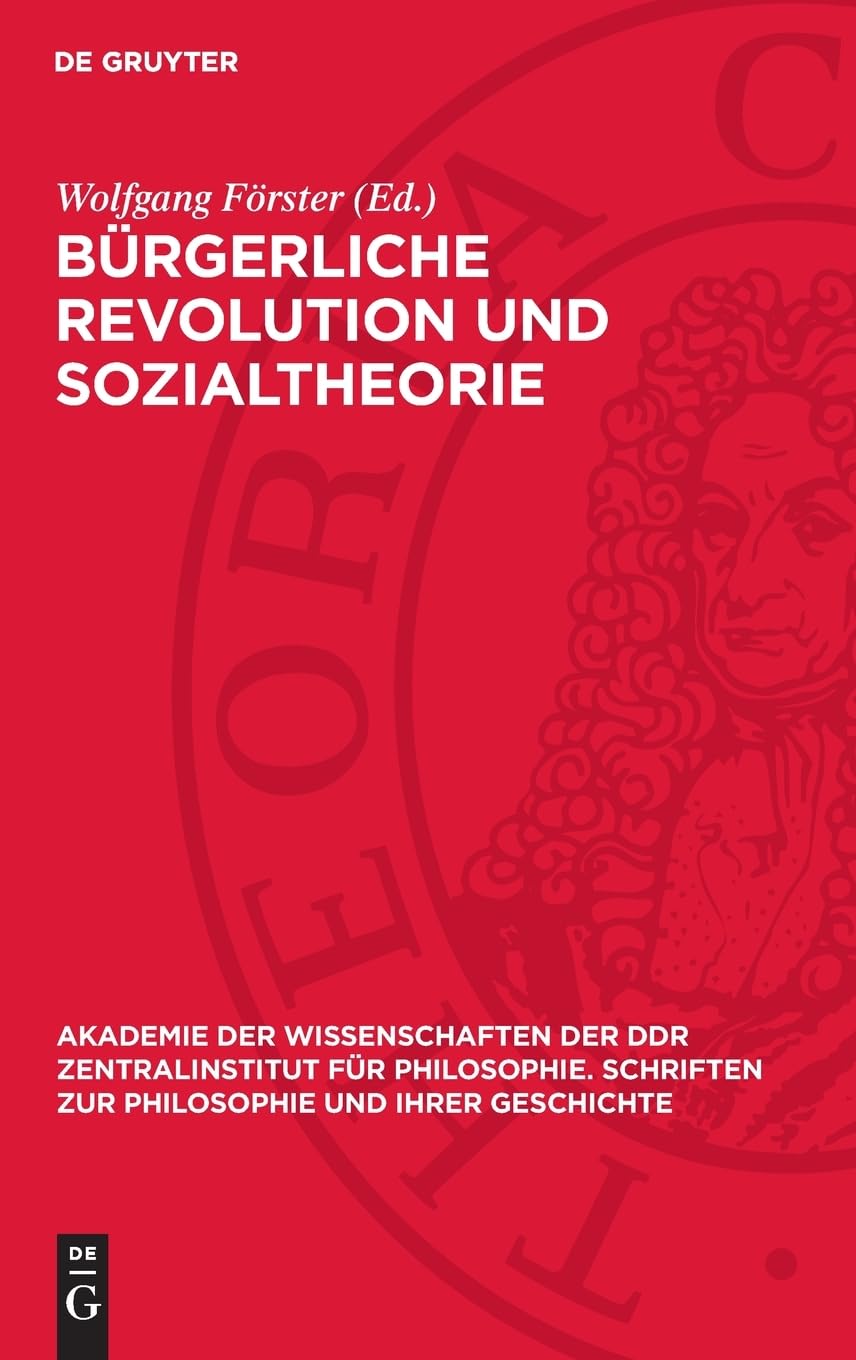 Bürgerliche Revolution und Sozialtheorie: Studien zur Vorgeschichte des historischen Materialismus (I) (Akademie der Wissenschaften der DDR ... zur Philosophie und ihrer Geschichte, 30)