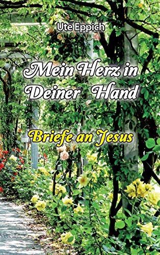 Mein Herz in Deiner Hand - Briefe an Jesus