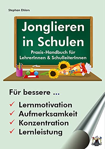 Jonglieren in Schulen (Taschenbuch): Praxis-Handbuch für Lehrer*Innen und Schulleiter*Innen