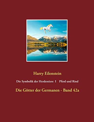 Die Symbolik der Herdendtiere I Pferd und Rind: Die Götter der Germanen - Band 42a