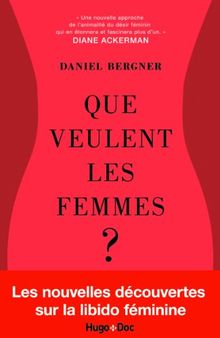 Que veulent les femmes ? : la libido féminine mise à nu