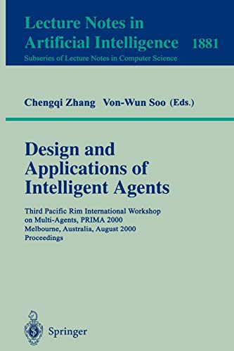 Design and Applications of Intelligent Agents: Third Pacific Rim International Workshop on Multi-Agents, PRIMA 2000 Melbourne, Australia, August ... Notes in Computer Science, 1881, Band 1881)