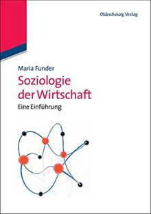 Soziologie der Wirtschaft: Eine Einführung: Eine Einführung