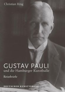 Gustav Pauli und die Hamburger Kunsthalle: Band 1: Reisebriefe (Forschungen zur Geschichte der Hamburger Kunsthalle)