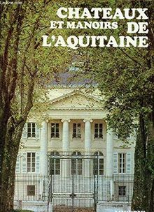 Les chateaux et demeures d'Aquitaine