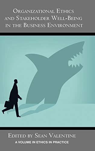 Organizational Ethics and Stakeholder Well-Being in the Business Environment (Hc) (Ethics in Practice)