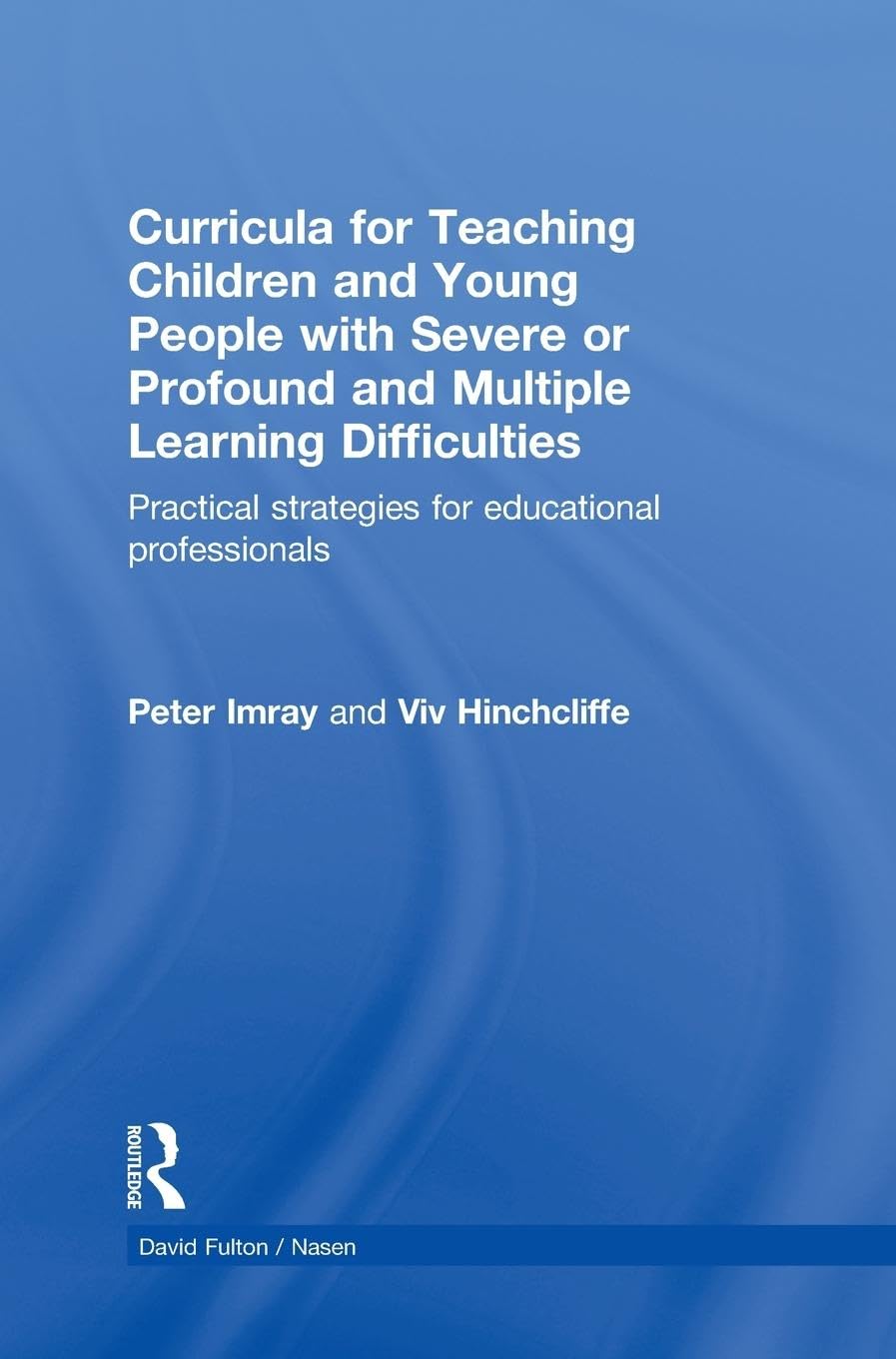 Curricula for Teaching Children and Young People with Severe or Profound and Multiple Learning Difficulties: Practical strategies for educational professionals (Nasen Spotlight)