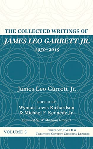The Collected Writings of James Leo Garrett Jr., 1950-2015: Volume Five
