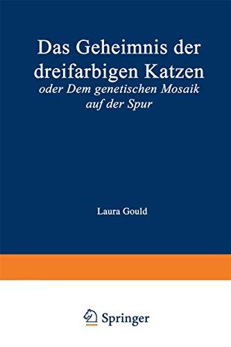 Das Geheimnis Der Dreifarbigen Katzen: Oder Dem Genetischen Mosaik Auf Der Spur (German Edition)