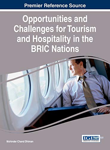 Opportunities and Challenges for Tourism and Hospitality in the BRIC Nations (Advances in Hospitality, Tourism, and the Services Industry)