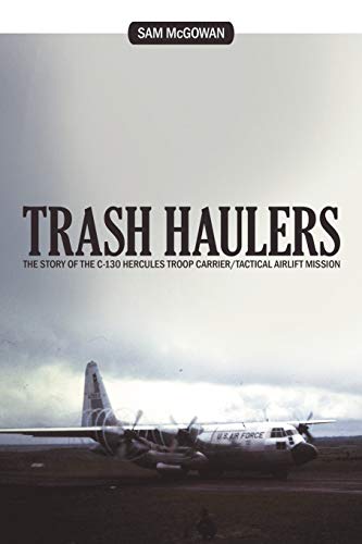 Trash Haulers: The Story of the C-130 Hercules Troop Carrier/Tactical Airlift Mission