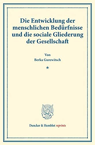Die Entwicklung der menschlichen Bedürfnisse und die sociale Gliederung der Gesellschaft.: (Staats- und socialwissenschaftliche Forschungen XIX.4). (Duncker & Humblot reprints)