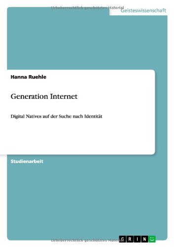 Generation Internet: Digital Natives auf der Suche nach Identität