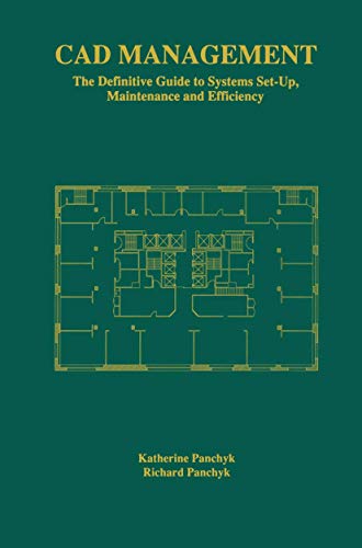 Cad Management: The Definitive Guide To Systems Set-Up, Maintenance And Efficiency