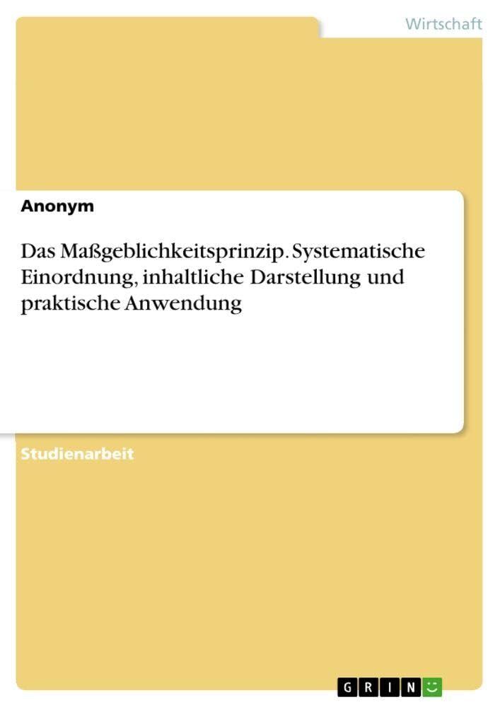 Das Maßgeblichkeitsprinzip. Systematische Einordnung, inhaltliche Darstellung und praktische Anwendung