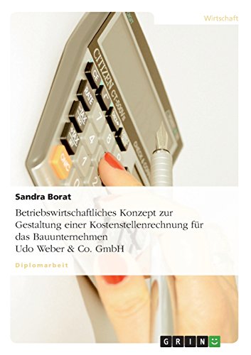 Betriebswirtschaftliches Konzept zur Gestaltung einer Kostenstellenrechnung für das Bauunternehmen Udo Weber & Co. GmbH