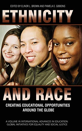 Ethnicity and Race: Creating Educational Opportunities Around the Globe (Hc) (International Advances in Education: Global Initiatives for Equity and Social Justice)