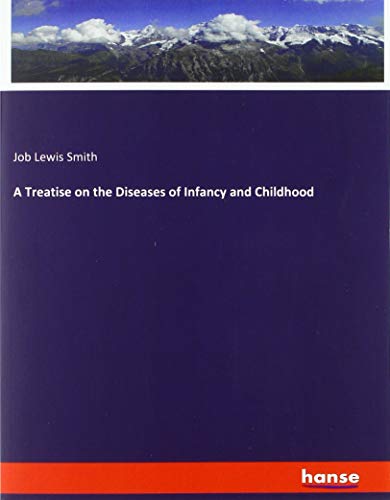 A Treatise on the Diseases of Infancy and Childhood