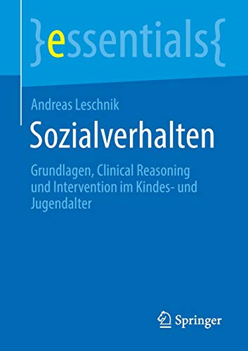 Sozialverhalten: Grundlagen, Clinical Reasoning und Intervention im Kindes- und Jugendalter (essentials)