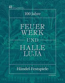 Feuerwerk und Halleluja: 100 Jahre Händel-Festspiele in Halle