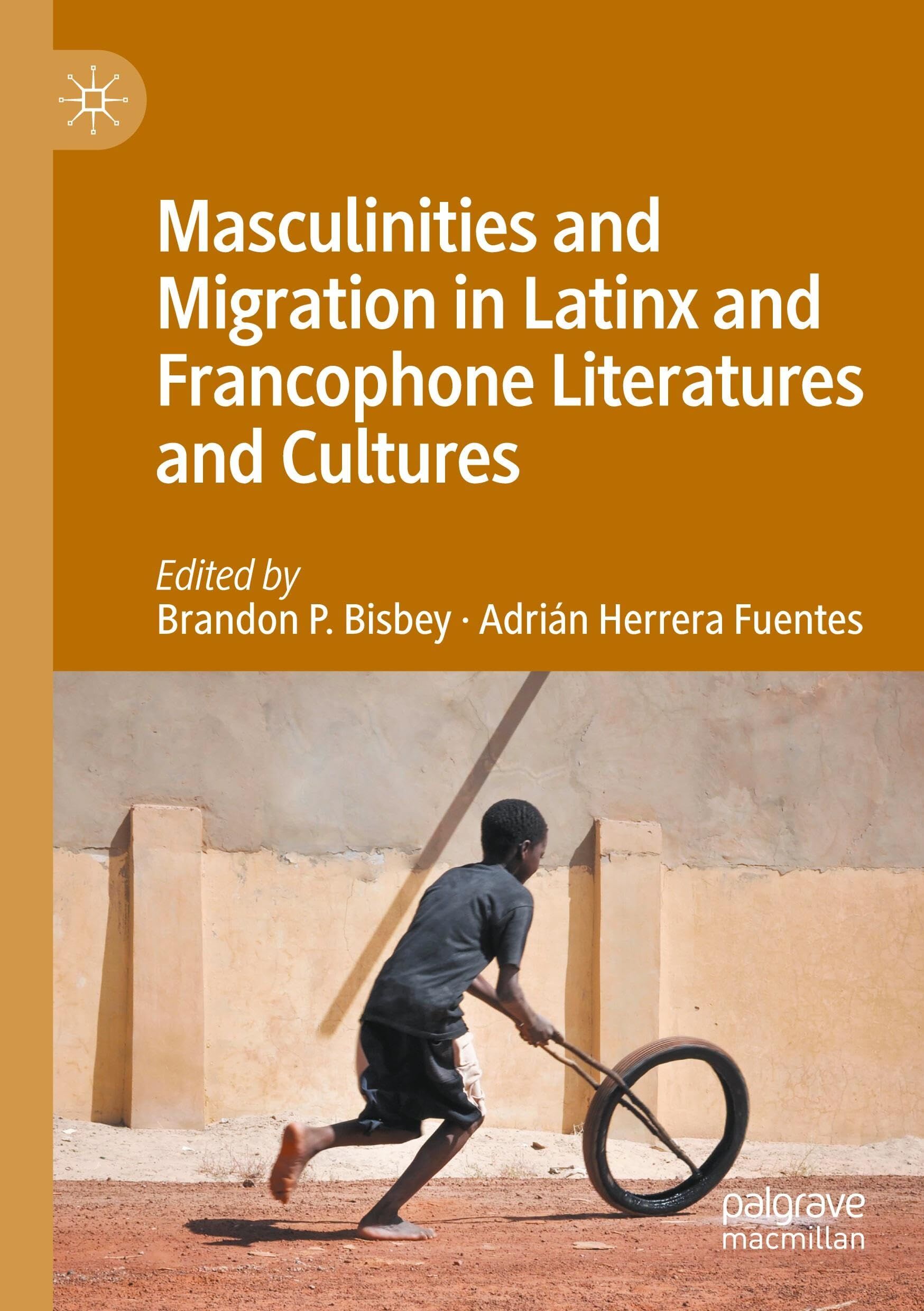 Masculinities and Migration in Latinx and Francophone Literatures and Cultures