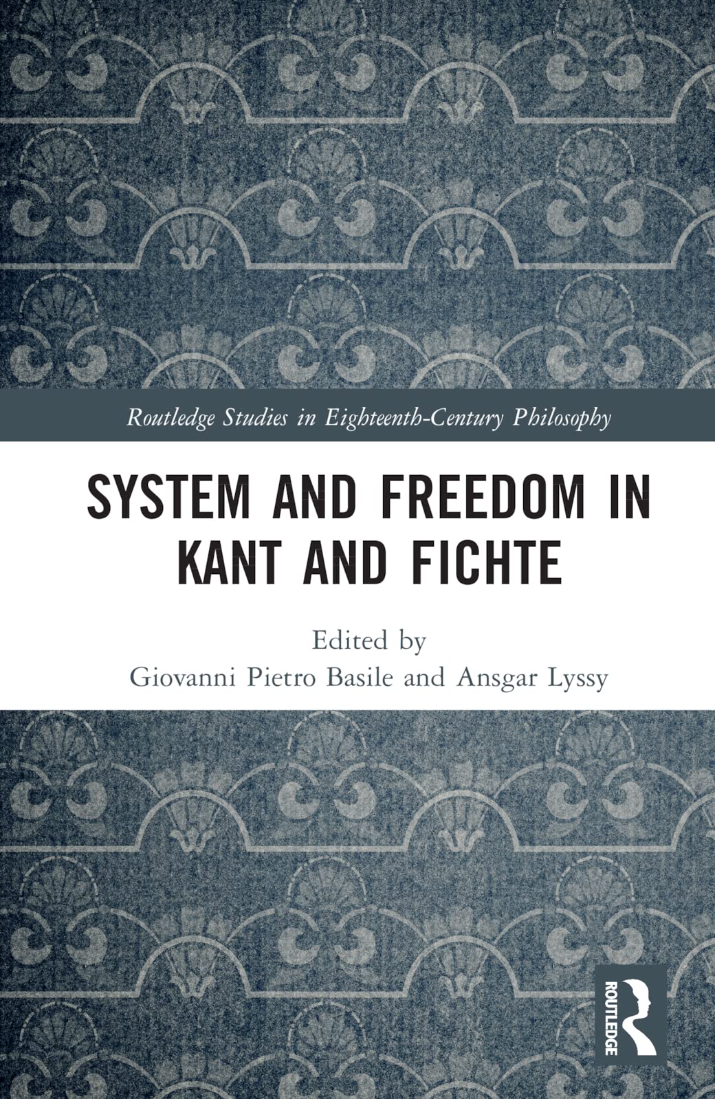 System and Freedom in Kant and Fichte: Festschrift in Honor of Günter Zöller (Routledge Studies in Eighteenth-century Philosophy)