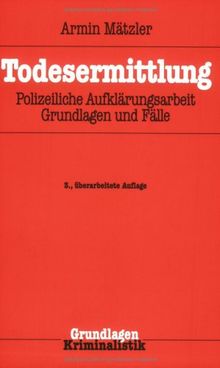 Todesermittlung: Polizeiliche Aufklärungsarbeit, Grundlagen und Fälle