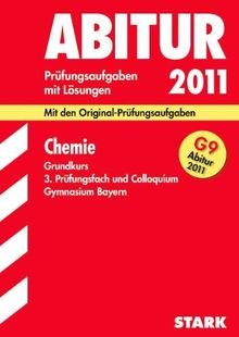 Abitur-Prüfungsaufgaben Gymnasium Bayern. Mit Lösungen: Chemie Grundkurs, 3. Prüfungsfach und Colloquium 2011. Mit den Original-Prüfungsaufgaben. ... 2002 - 2010 mit vollständigen Lösungen