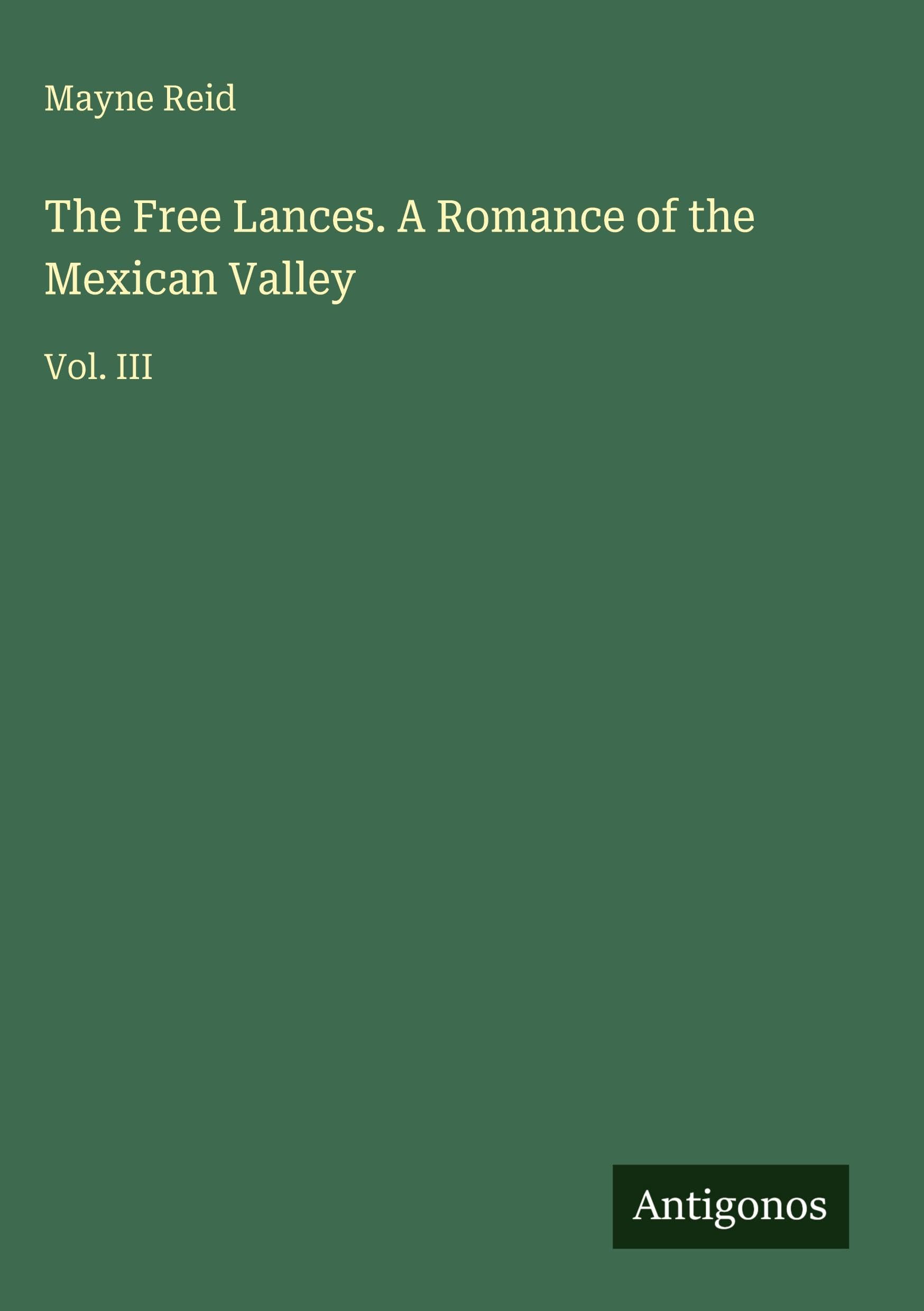 The Free Lances. A Romance of the Mexican Valley: Vol. III