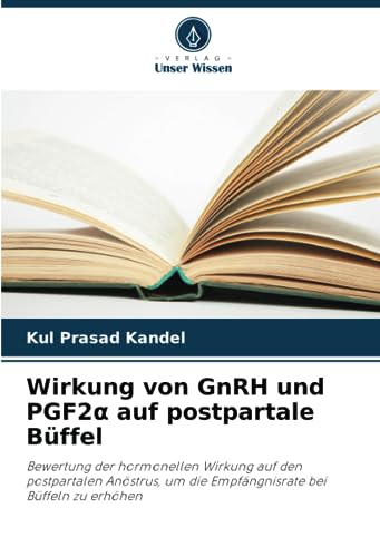 Wirkung von GnRH und PGF2α auf postpartale Büffel: Bewertung der hormonellen Wirkung auf den postpartalen Anöstrus, um die Empfängnisrate bei Büffeln zu erhöhen