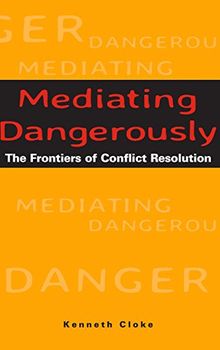 Mediating Dangerously: The Frontiers of Conflict Resolution