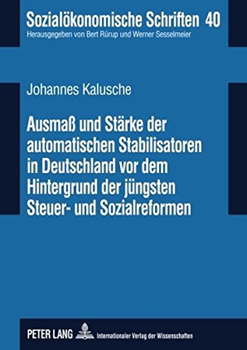 Ausmaß und Stärke der automatischen Stabilisatoren in Deutschland vor dem Hintergrund der jüngsten Steuer- und Sozialreformen (Sozialökonomische Schriften)
