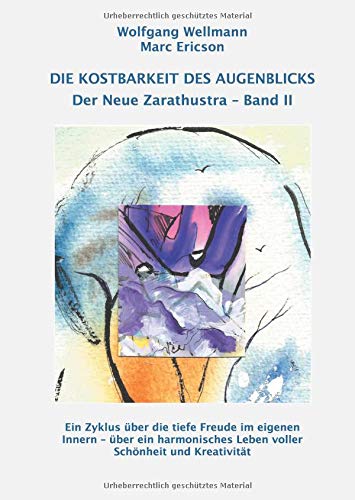 Die Kostbarkeit des Augenblicks: Der Neue Zarathustra Band II (Der Zarathustra-Zyklus)