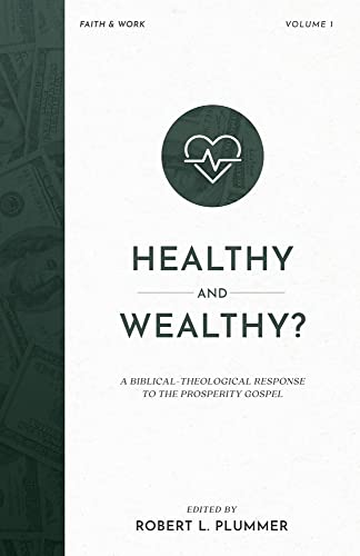 Healthy and Wealthy?: A Biblical-Theological Response to the Prosperity Gospel (Faith & Work)