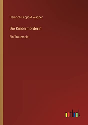 Die Kindermörderin: Ein Trauerspiel