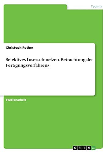 Selektives Laserschmelzen. Betrachtung des Fertigungsverfahrens
