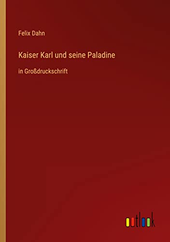 Kaiser Karl und seine Paladine: in Großdruckschrift