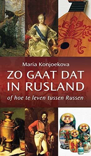 Zo gaat dat in Rusland: of hoe te leven tussen Russen