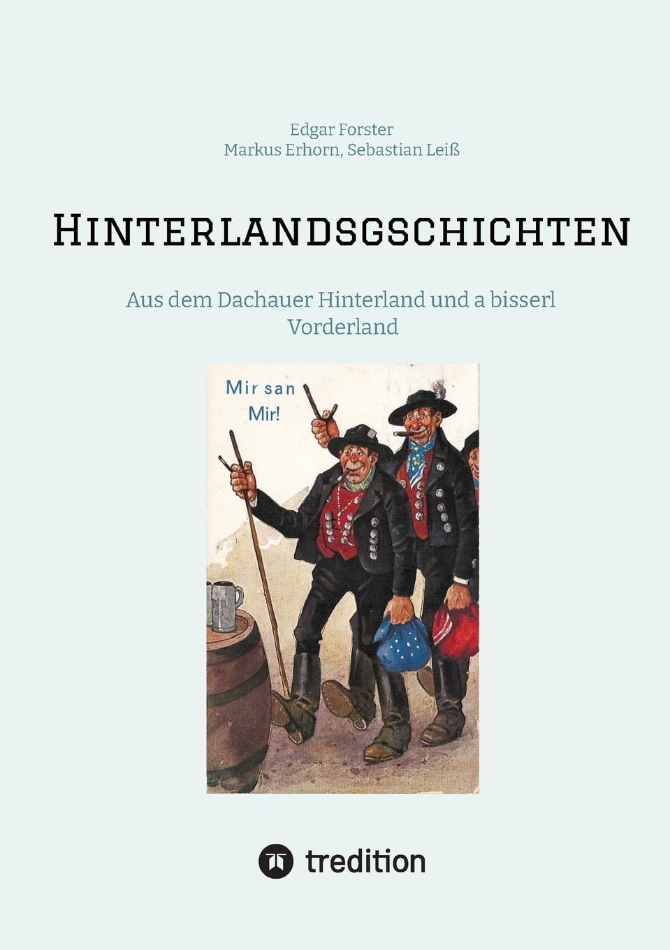 Hinterlandsgschichten: Aus dem Dachauer Hinterland und a bisserl Vorderland