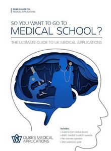 So You Want to Go to Medical School?: The Ultimate Guide to UK Medical Applications