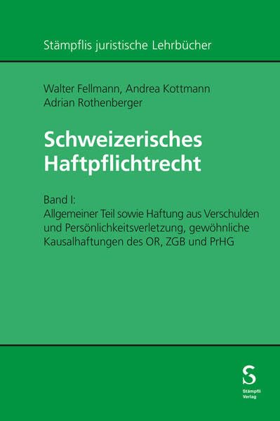 Schweizerisches Haftpflichtrecht: Band I. Allgemeiner Teil sowie Haftung aus Verschulden und Persönlichkeitsverletzung, gewöhnliche Kausalhaftungen ... und PrHG (Stämpflis juristische Lehrbücher)