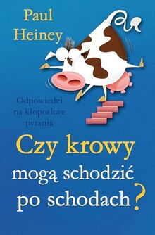 Czy krowy moga schodzic po schodach?: Odpowiedzi na kłoptliwe pytania
